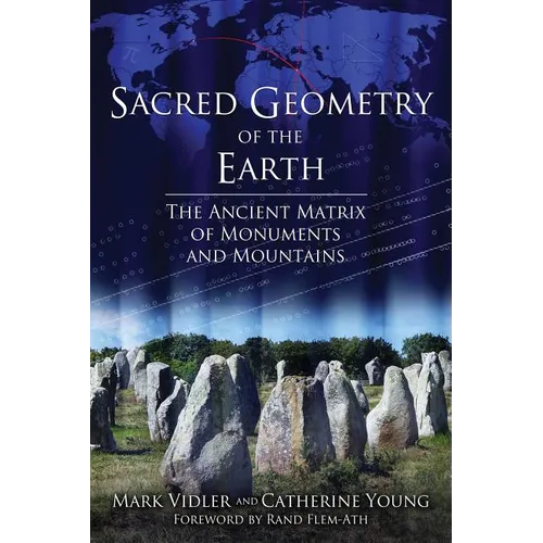 Sacred Geometry of the Earth: The Ancient Matrix of Monuments and Mountains - Paperback