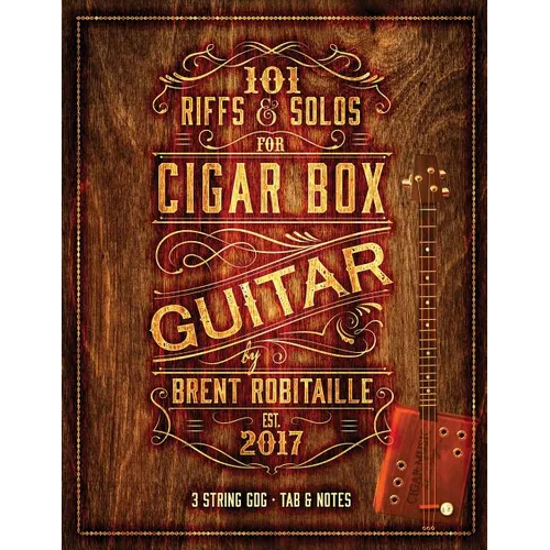 101 Riffs & Solos for Cigar Box Guitar: Essential Lessons for 3 String Slide Cigar Box Guitar - Paperback