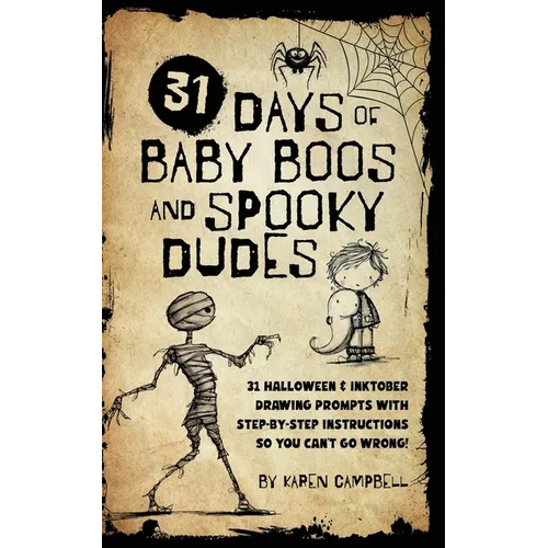31 Days of Baby Boos and Spooky Dudes: 31 Halloween and Inktober Drawing Prompts with Step-by-Step Instructions so You Can't Go Wrong! - Paperback