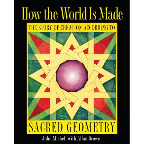 How the World Is Made: The Story of Creation According to Sacred Geometry - Paperback