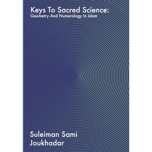 Keys to Sacred Science: Geometry and Numerolgy in Islam - Paperback