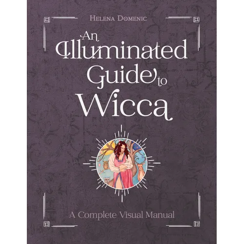 An Illuminated Guide to Wicca: A Complete Visual Manual - Hardcover