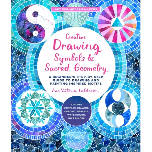 Creative Drawing: Symbols and Sacred Geometry: A Beginner's Step-By-Step Guide to Drawing and Painting Inspired Motifs - Explore Compass Drawing, Colo - Paperback