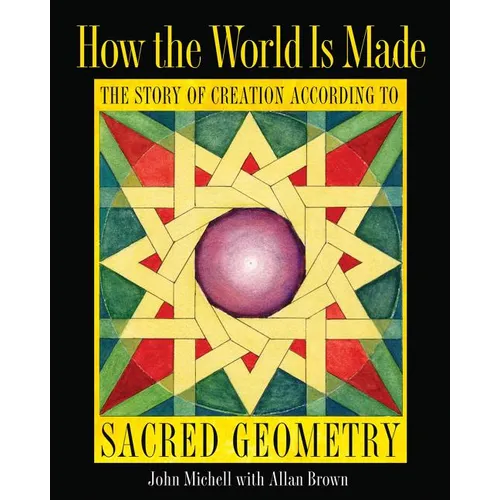 How the World Is Made: The Story of Creation According to Sacred Geometry - Hardcover