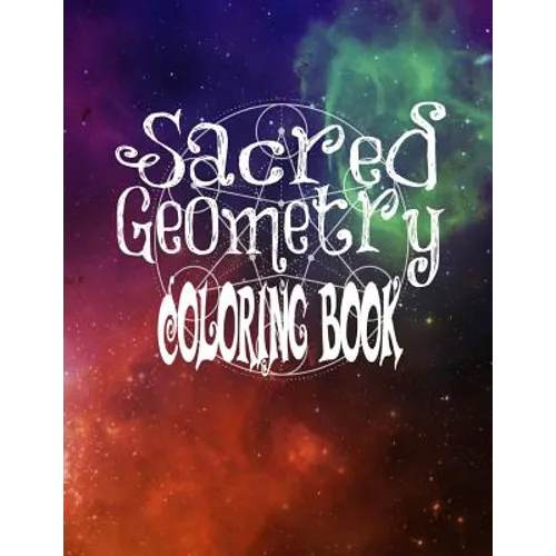 Sacred Geometry Coloring Book: The Famous Sacred Geometry Coloring Book You Now Want! - Paperback