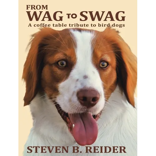From Wag to Swag: A Coffee Table Tribute to Bird Dogs - Hardcover