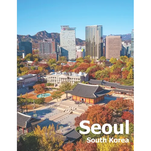 Seoul South Korea: Coffee Table Photography Travel Picture Book Album Of A City And Country In East Asia Large Size Photos Cover - Paperback