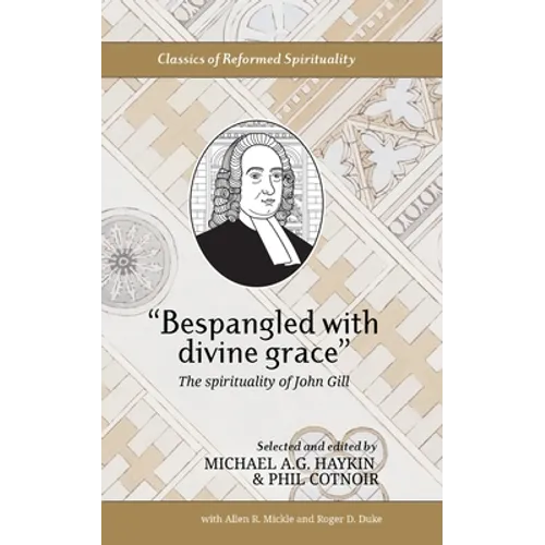 "Bespangled with divine grace": The spirituality of John Gill - Paperback