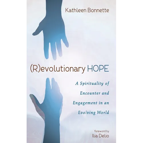 (R)Evolutionary Hope: A Spirituality of Encounter and Engagement in an Evolving World - Hardcover