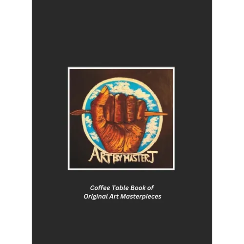 Art by Master J: Coffee Table Book of Original Art Masterpieces - Hardcover