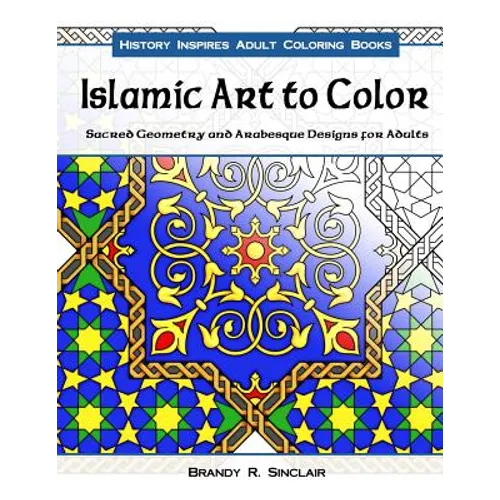 Islamic Art to Color: Sacred Geometry and Arabesque Designs for Adults - Paperback