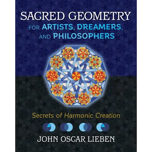 Sacred Geometry for Artists, Dreamers, and Philosophers: Secrets of Harmonic Creation - Hardcover