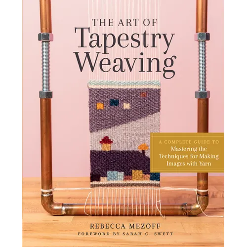 The Art of Tapestry Weaving: A Complete Guide to Mastering the Techniques for Making Images with Yarn - Hardcover