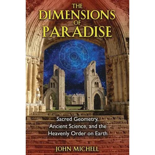 The Dimensions of Paradise: Sacred Geometry, Ancient Science, and the Heavenly Order on Earth - Paperback