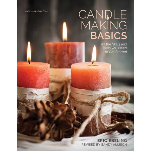 Candle Making Basics: All the Skills and Tools You Need to Get Started - Paperback